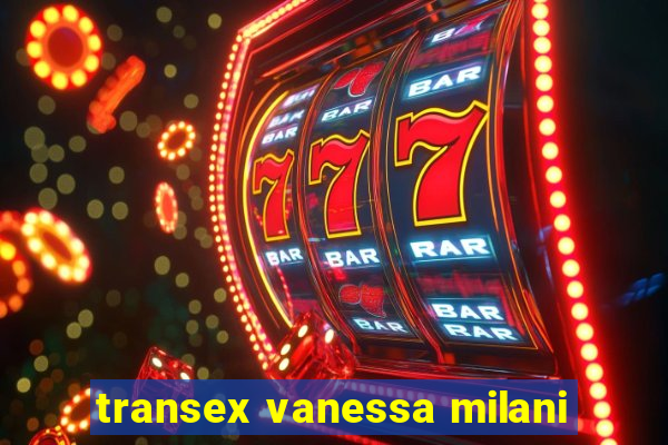 transex vanessa milani